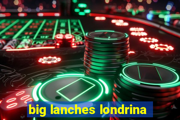 big lanches londrina